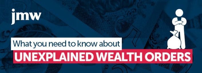 What you need to know about unexplained wealth orders (UWOs)